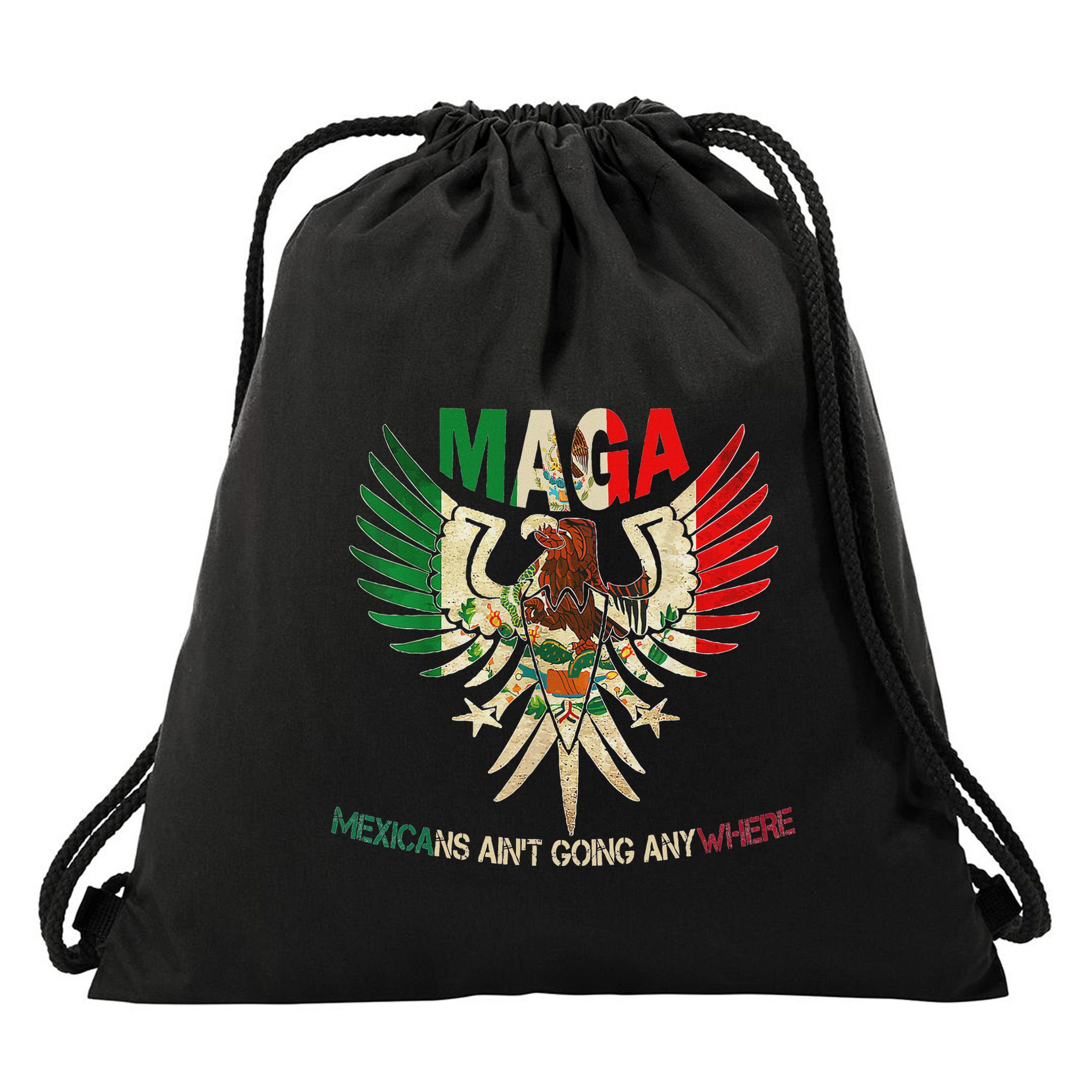 Maga Mexicans AinT Going Anywhere 2025 Drawstring Bag