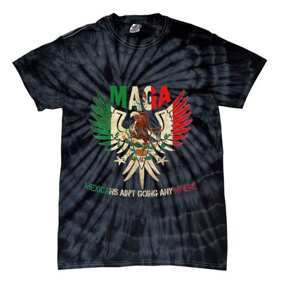 Maga Mexicans AinT Going Anywhere 2025 Tie-Dye T-Shirt