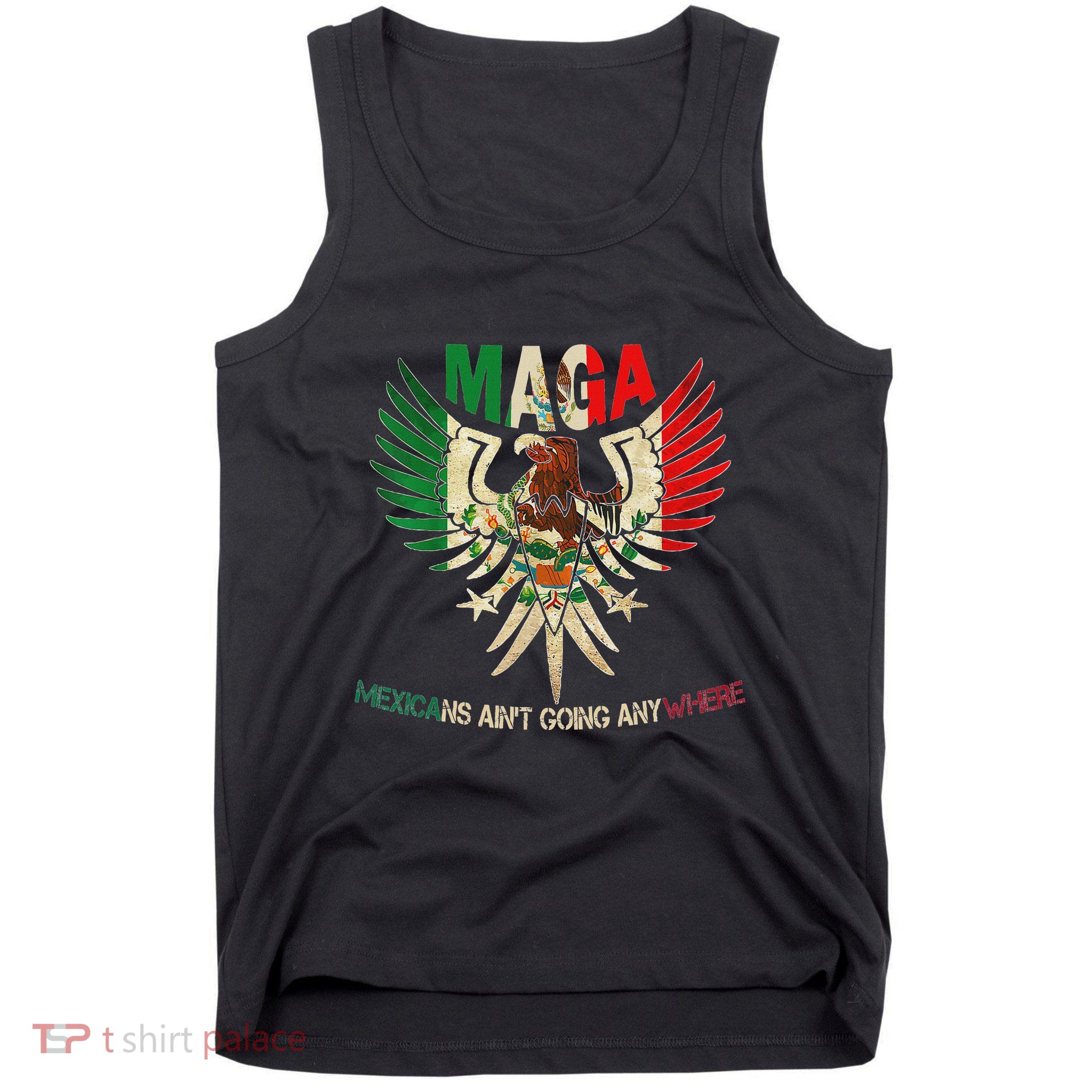 Maga Mexicans AinT Going Anywhere 2025 Tank Top