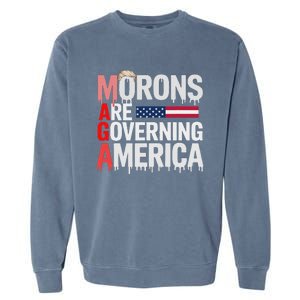 Maga Morons Are Governing America Garment-Dyed Sweatshirt