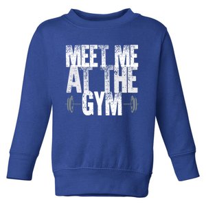 Meet Me At The Gym Funny Fitness Design Cool Gift Toddler Sweatshirt