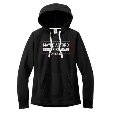 Maga Maybe Afford Groceries Again Donald Trump 2024 Funny Women's Fleece Hoodie