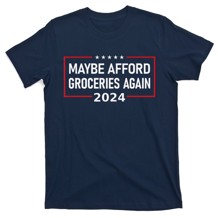 Maga Maybe Afford Groceries Again Donald Trump 2024 Funny T-Shirt