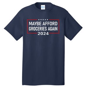 Maga Maybe Afford Groceries Again Donald Trump 2024 Funny Tall T-Shirt