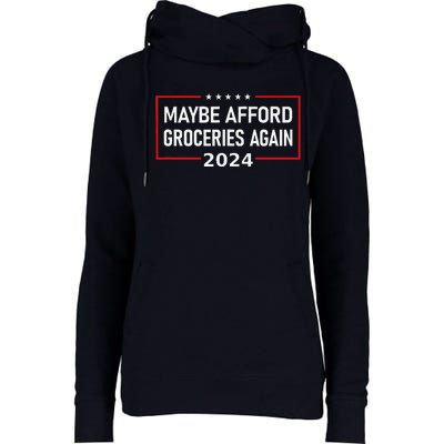 Maga Maybe Afford Groceries Again Donald Trump 2024 Funny Womens Funnel Neck Pullover Hood