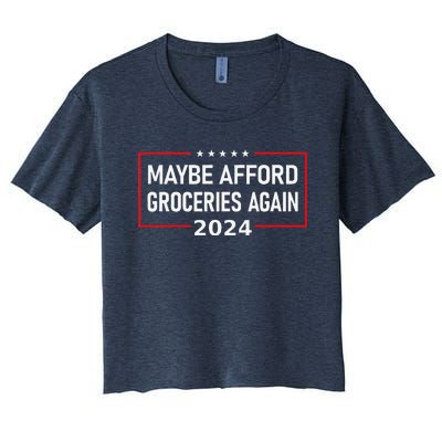 Maga Maybe Afford Groceries Again Donald Trump 2024 Funny Women's Crop Top Tee