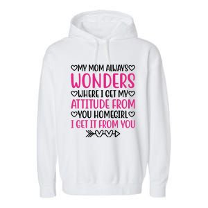 My Mom Always Wonders Where I Get My Attitude From Gift Garment-Dyed Fleece Hoodie