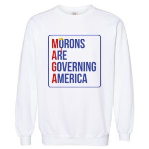 Maga Morons Are Governing America Garment-Dyed Sweatshirt