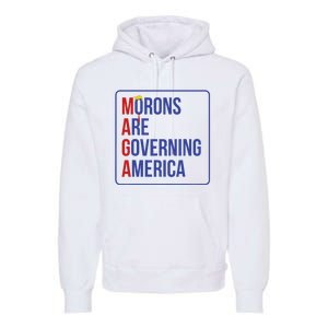 Maga Morons Are Governing America Premium Hoodie