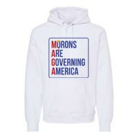 Maga Morons Are Governing America Premium Hoodie