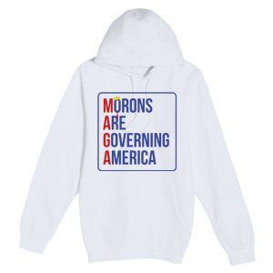 Maga Morons Are Governing America Premium Pullover Hoodie