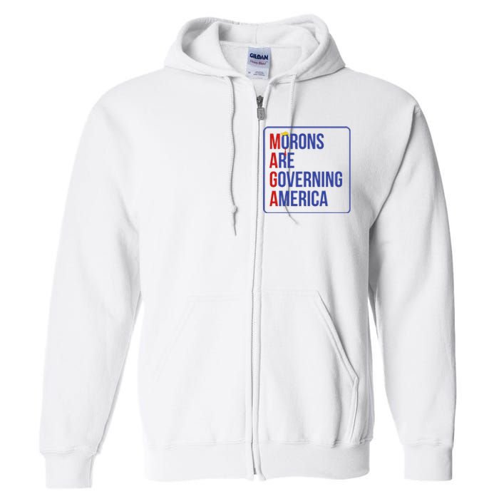 Maga Morons Are Governing America Full Zip Hoodie