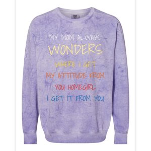 My Mom Always Wonders Where I Get My Attitude From Gift Colorblast Crewneck Sweatshirt