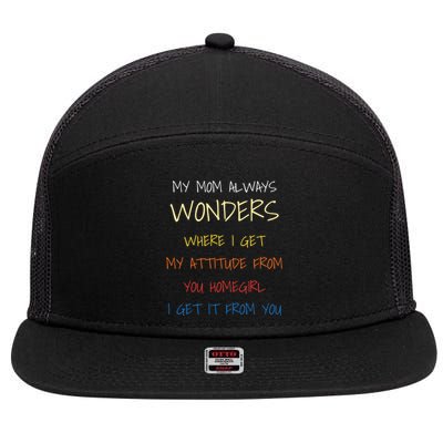 My Mom Always Wonders Where I Get My Attitude From Gift 7 Panel Mesh Trucker Snapback Hat