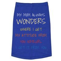 My Mom Always Wonders Where I Get My Attitude From Gift Doggie Tank