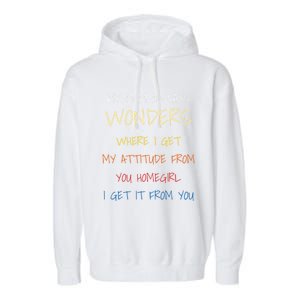 My Mom Always Wonders Where I Get My Attitude From Gift Garment-Dyed Fleece Hoodie