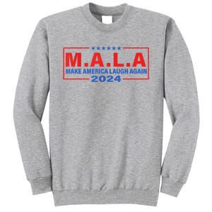 Mala Make America Laugh Again 2024 Tall Sweatshirt