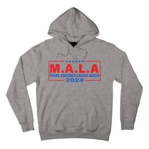 Mala Make America Laugh Again 2024 Tall Hoodie