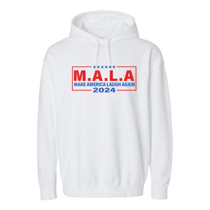 Mala Make America Laugh Again 2024 Garment-Dyed Fleece Hoodie