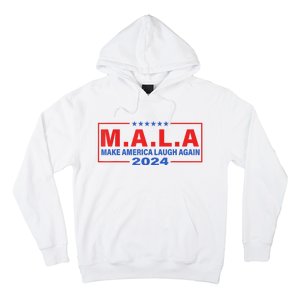 Mala Make America Laugh Again 2024 Hoodie