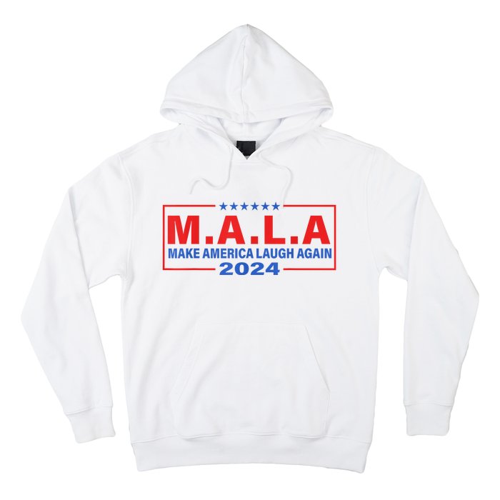 Mala Make America Laugh Again 2024 Hoodie