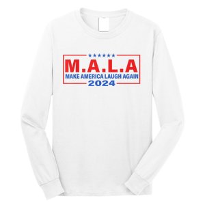 Mala Make America Laugh Again 2024 Long Sleeve Shirt