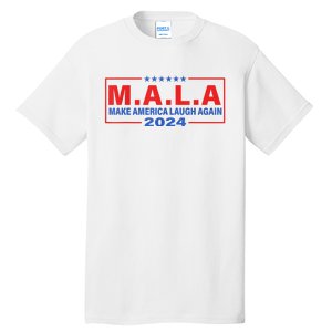 Mala Make America Laugh Again 2024 Tall T-Shirt