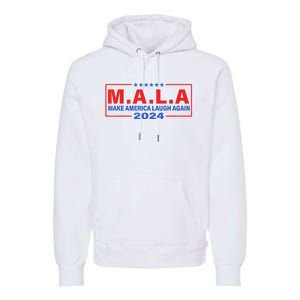 Mala Make America Laugh Again 2024 Premium Hoodie