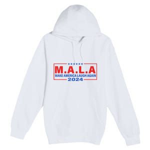 Mala Make America Laugh Again 2024 Premium Pullover Hoodie