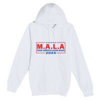 Mala Make America Laugh Again 2024 Premium Pullover Hoodie