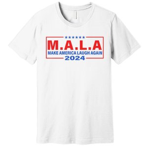 Mala Make America Laugh Again 2024 Premium T-Shirt