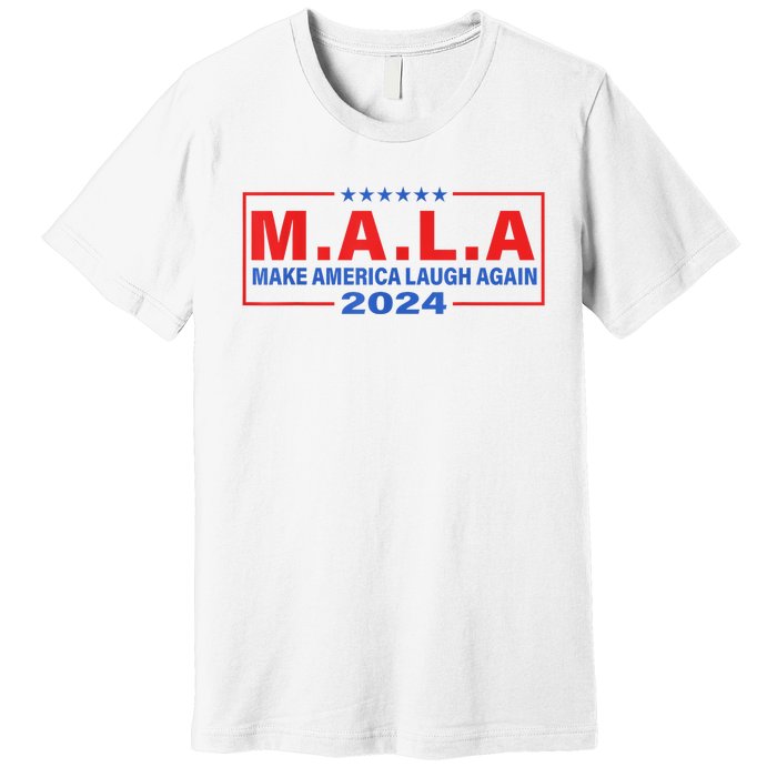 Mala Make America Laugh Again 2024 Premium T-Shirt