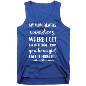 My Mom Always Wonders Where I Get My Attitude From Funny Gift Tank Top