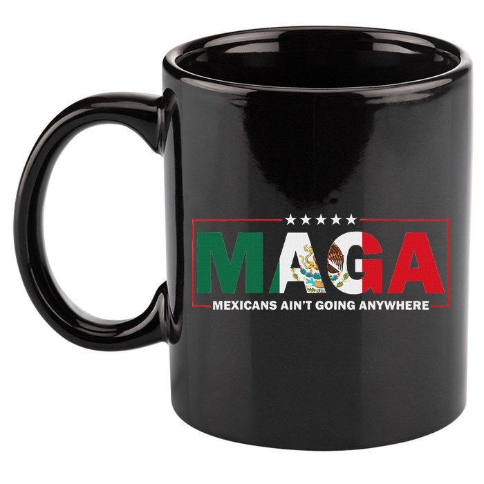 Maga Mexicans AinT Going Anywhere 11oz C Handle Ceramic Mug
