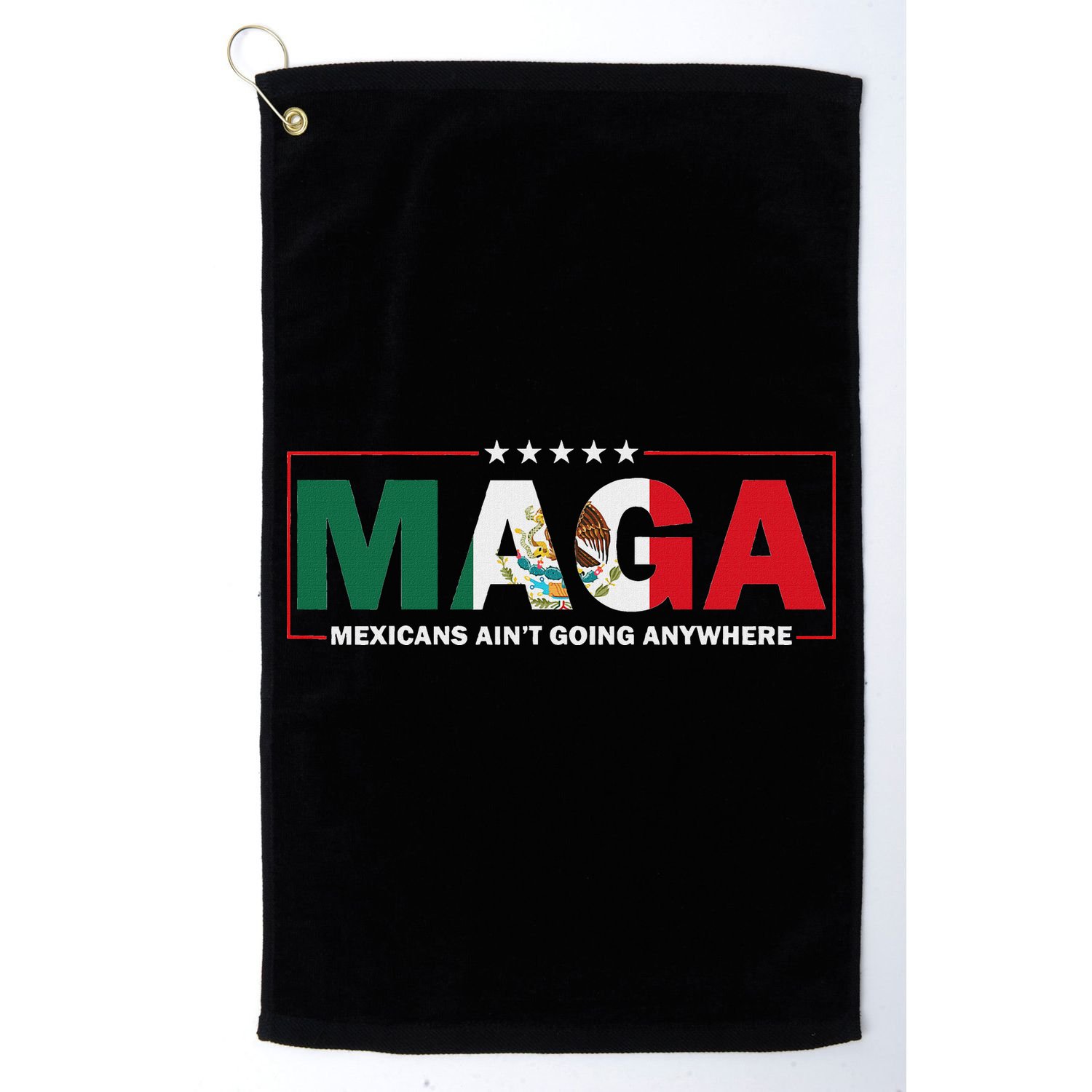 Maga Mexicans AinT Going Anywhere Golf Towel