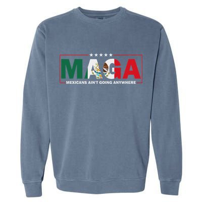Maga Mexicans AinT Going Anywhere Garment-Dyed Sweatshirt