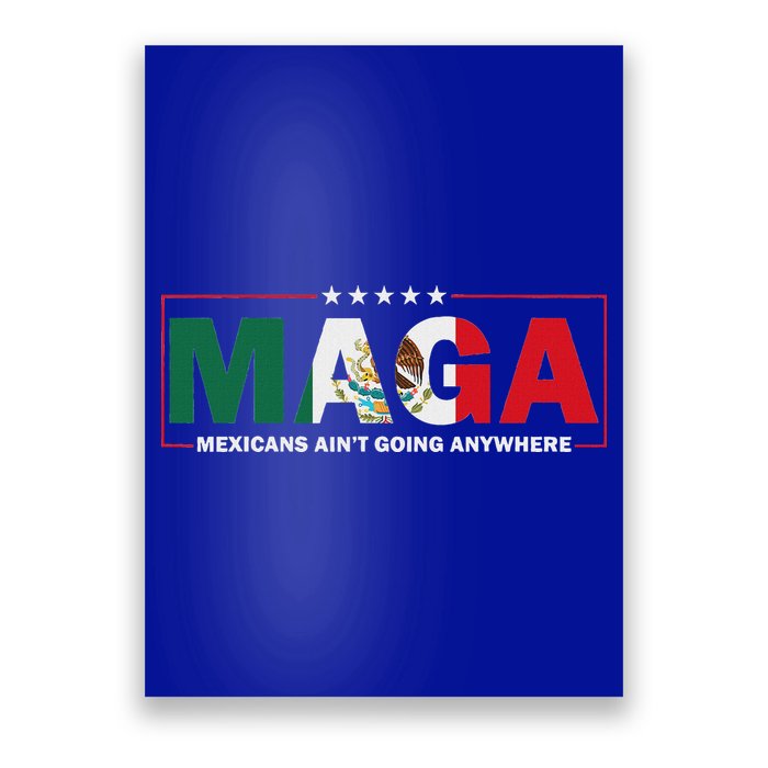 Maga Mexicans AinT Going Anywhere Poster