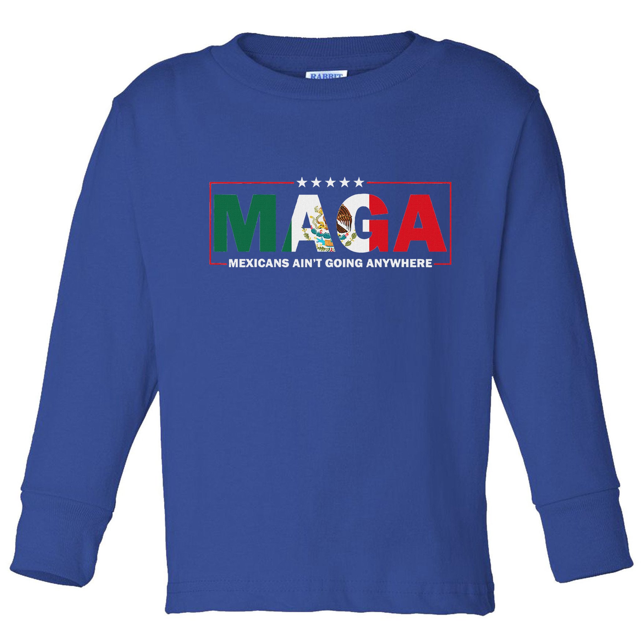 Maga Mexicans AinT Going Anywhere Toddler Long Sleeve Shirt