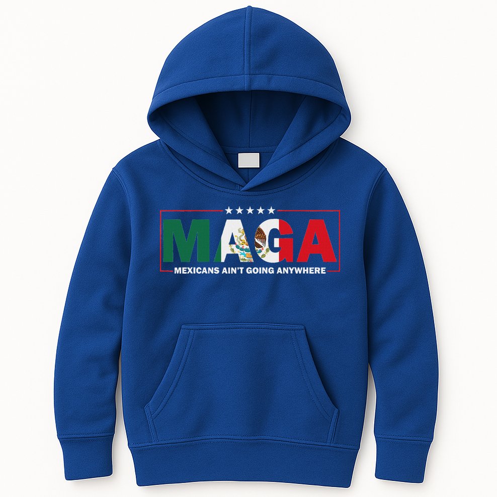 Maga Mexicans AinT Going Anywhere Kids Hoodie