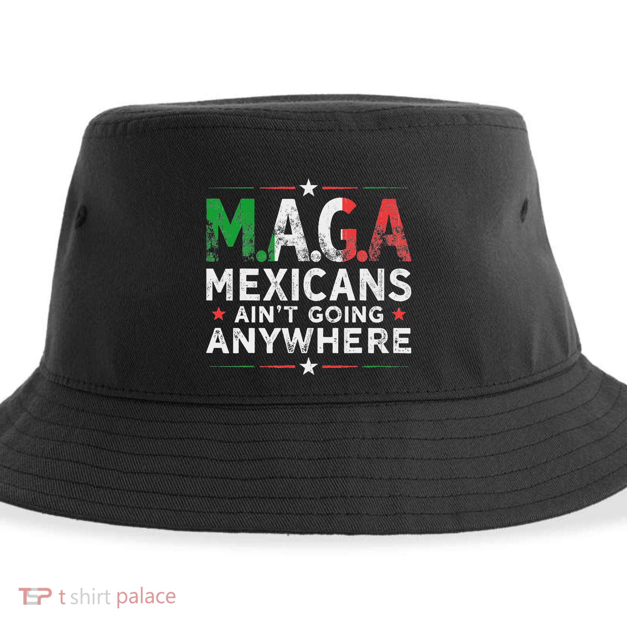 Maga Mexicans AinT Going Anywhere Sustainable Bucket Hat