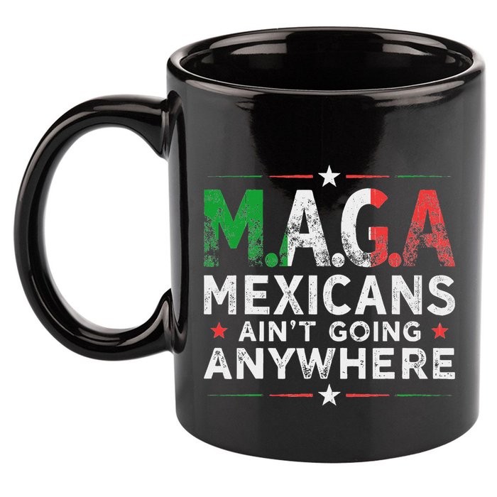 Maga Mexicans AinT Going Anywhere 11oz C Handle Ceramic Mug