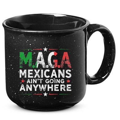 Maga Mexicans AinT Going Anywhere 15oz Campfire Ceramic Mug