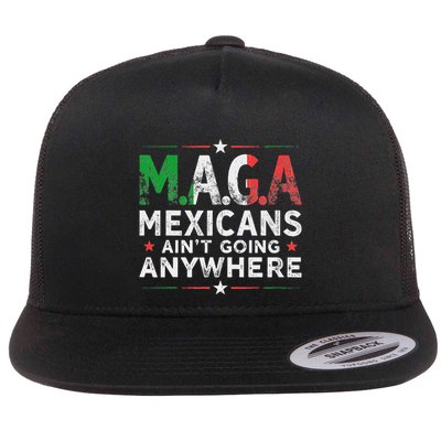 Maga Mexicans AinT Going Anywhere Flatbill Hat