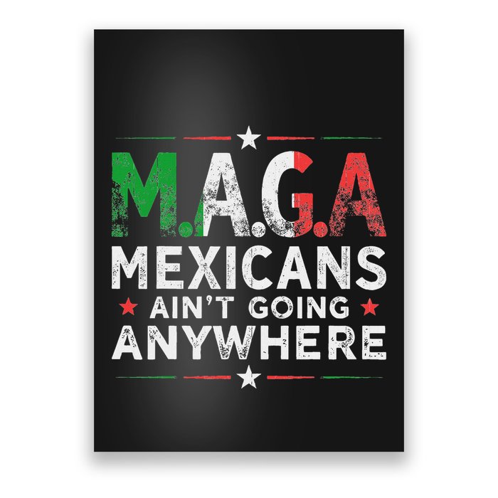 Maga Mexicans AinT Going Anywhere Poster