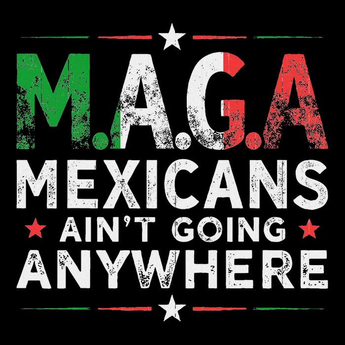 Maga Mexicans AinT Going Anywhere Poster