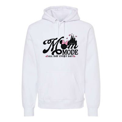 Mom Mode All Day Everyday For Mom Who Loves Diz Nee Mother's Day Premium Hoodie