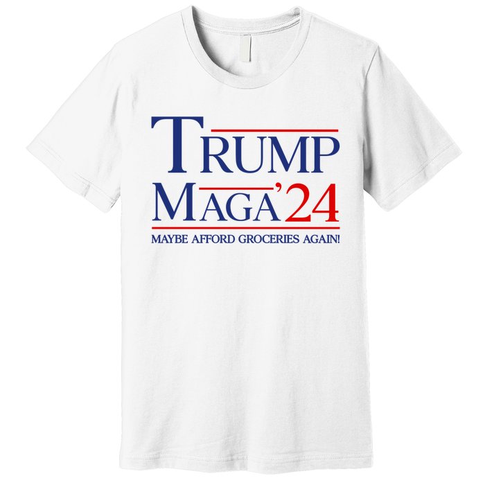 Maga Maybe Afford Groceries Again Premium T-Shirt