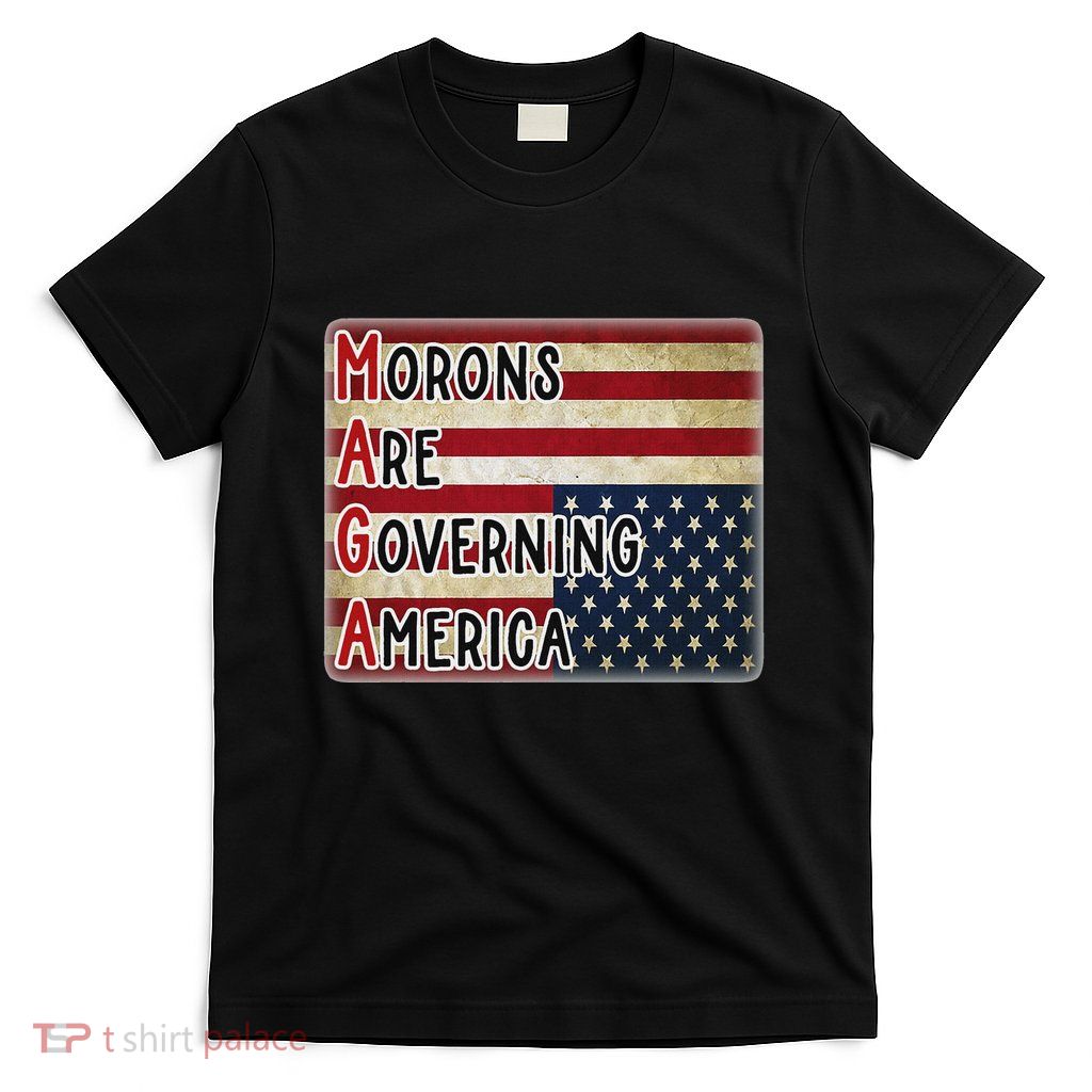 Maga Morons Are Governing America T-Shirt