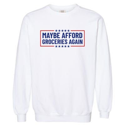 Maga Maybe Afford Groceries Again Garment-Dyed Sweatshirt