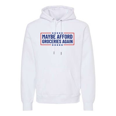 Maga Maybe Afford Groceries Again Premium Hoodie